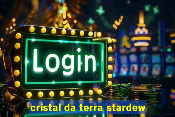 cristal da terra stardew